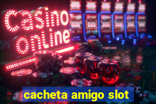 cacheta amigo slot